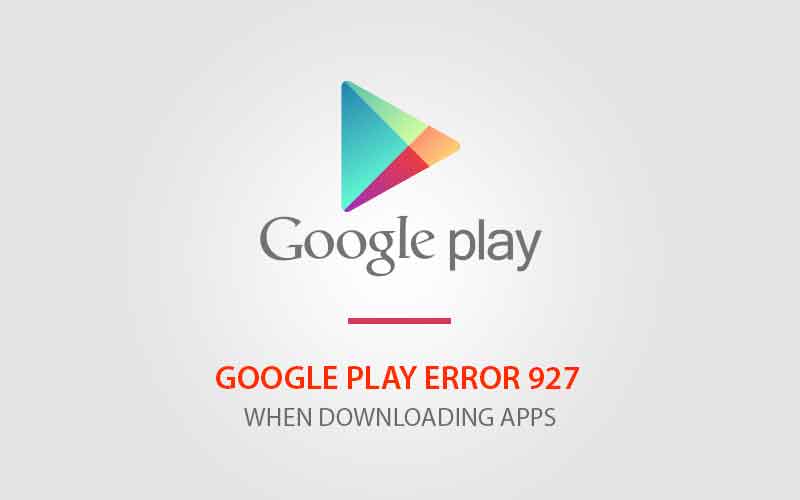 Napraw błąd Google Play 927 Error