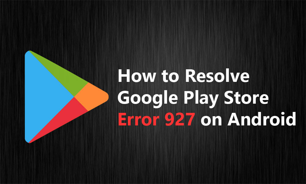 Napraw błąd Google Play 927 Rozwiązania dla Androida